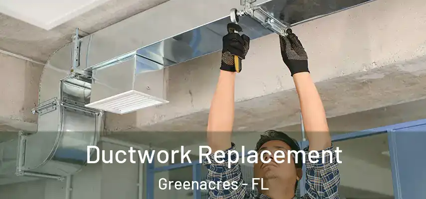  Ductwork Replacement Greenacres - FL