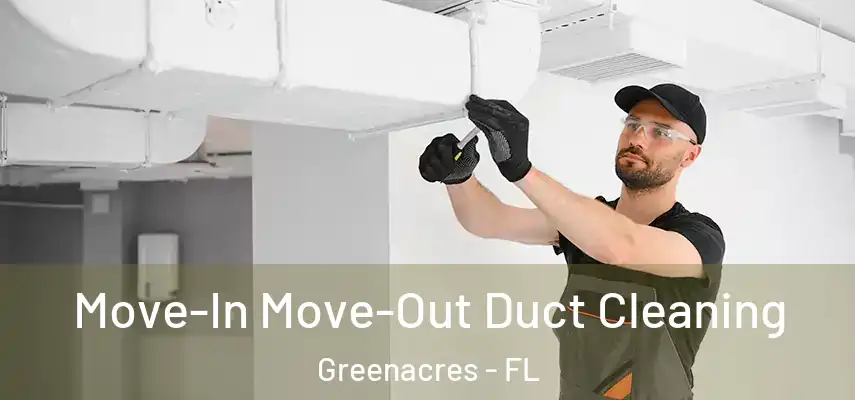  Move-In Move-Out Duct Cleaning Greenacres - FL